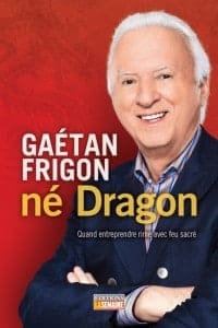 Conférenciers Québec, Formation, Motivation et Team Building - Formax - Gaétan Frigon, Né Dragon!